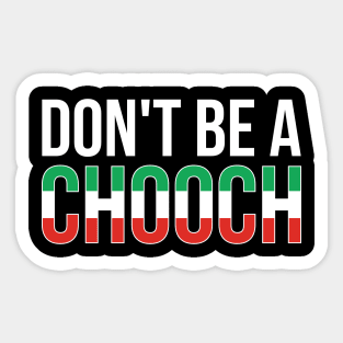 Don't Be A Chooch Italian Joke Sticker